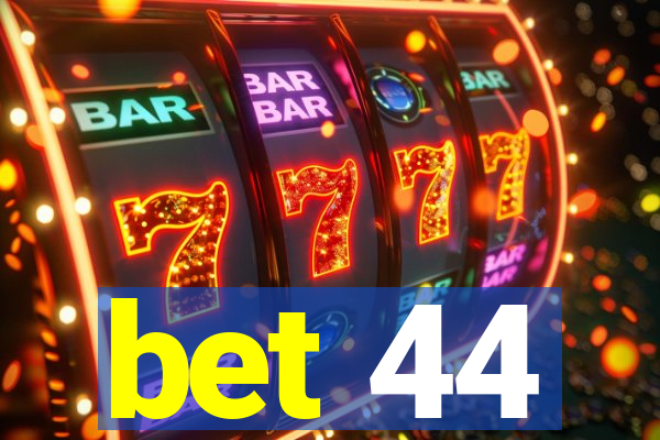bet 44
